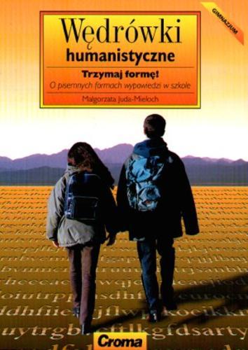 Okładka książki  Wędrówki humanistyczne : trzymaj formę! : o pisemnych formach wypowiedzi w szkole  1
