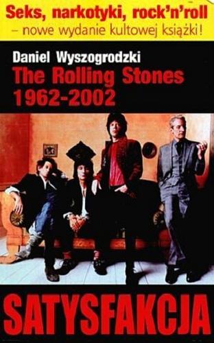 Okładka książki Satysfakcja : The Rolling Stones 1962-2002 / Daniel Wyszogrodzki.