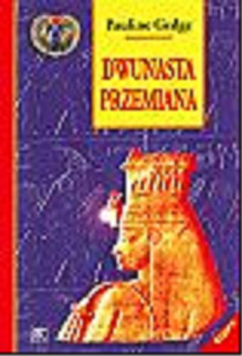 Okładka książki Dwunasta przemiana / Pauline Gedge ; przeł. [z ang.] Anna Dobrzańska-Gadowska.
