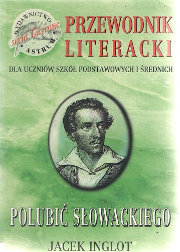 Okładka książki  Polubić Słowackiego : przewodnik literacki dla uczniów szkół podstawowych i średnich  13