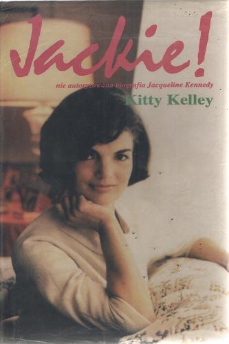 Okładka książki Jackie ! : nie autoryzowana biografia Jacqueline Kennedy / Kitty Kelley ; przekład Joanna Puchalska.