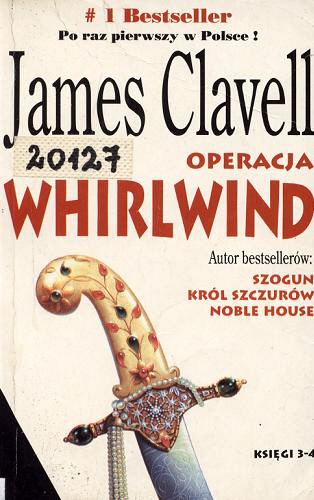 Okładka książki Operacja Whirlwind : księgi 3-4 / James Clavell ; przekł. Michał Jankowski.