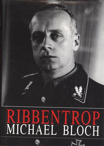 Okładka książki Ribbentrop / Michael Bloch ; tł. Grzegorz Siwek.