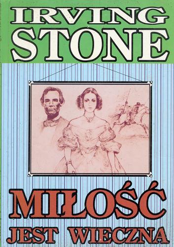 Okładka książki Miłość jest wieczna / Irving Stone ; przeł. [z ang. ] Alicja Hendler.