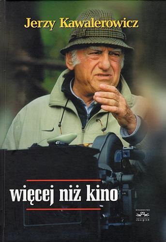 Okładka książki Więcej niż kino / Jerzy Kawalerowicz ; opracowali: Seweryn Kuśmierczyk, Stanisław Zawiśliński.