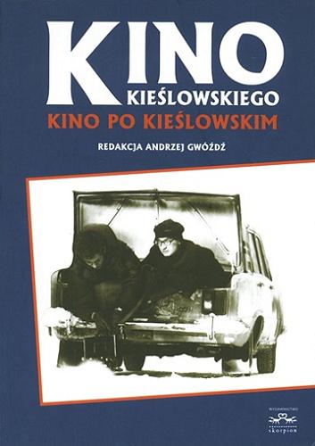Okładka książki Kino Kieślowskiego, kino po Kieślowskim / red. Andrzej Gwóźdź.