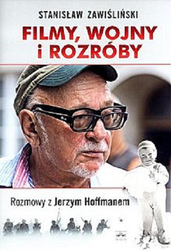Okładka książki Filmy, wojny i rozróby : rozmowy z Jerzym Hoffmanem / Stanisław Zawiśliński.