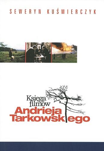 Okładka książki Księga filmów Andrieja Tarkowskiego / Seweryn Kuśmierczyk.