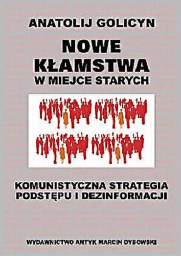 Okładka książki Nowe kłamstwa w miejsce starych : komunistyczna strategia podstępu i dezinformacji / Anatol Golicyn