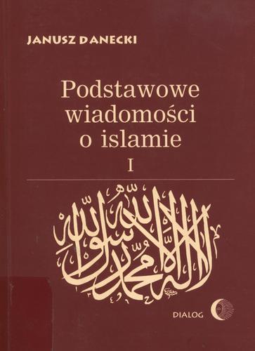 Okładka książki Podstawowe wiadomości o islamie.  Tom 1 / Janusz Danecki.