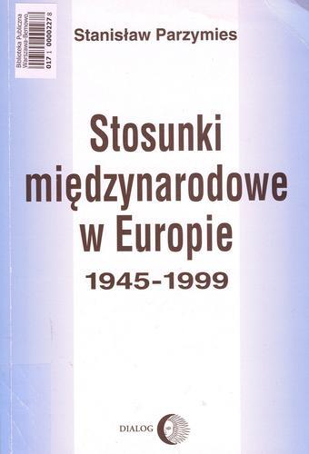 Okładka książki Stosunki międzynarodowe w Europie : 1945-1999 / Stanisław Parzymies.