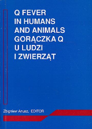 Okładka książki Q fever in humans and animals = Gorączka Q u ludzi i zwierząt / praca zbiorowa pod redakcją Zbigniewa Anusza.