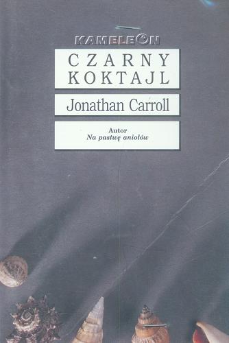 Okładka książki Czarny koktajl / Jonathan Carroll ; przetłumaczyli Jerzy Łoziński, Arkadiusz Nakoniecznik.