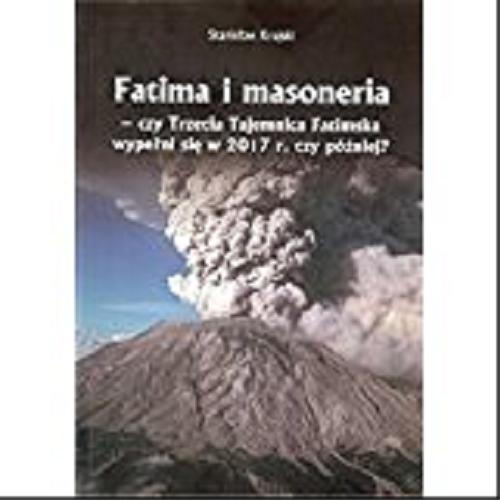 Okładka książki  Fatima i masoneria - czy Trzecia Tajemnica Fatimska wypełni się w 2017 r. czy później?  2