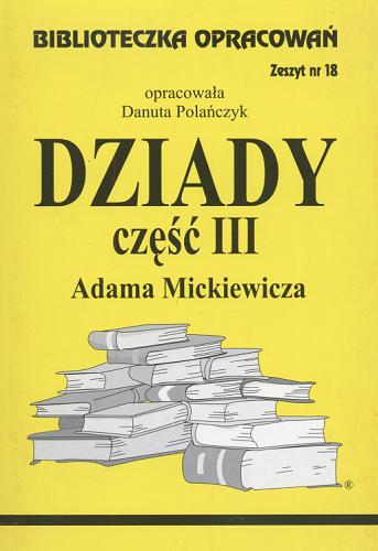 Okładka książki III część Dziadów Adama Mickiewicza / oprac. Danuta Polańczyk.
