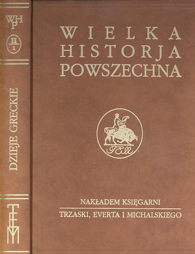 Okładka książki Dzieje greckie. Cz. 1 / napisali Tadeusz Wałek-Czernecki i Stanisław Witkowski.