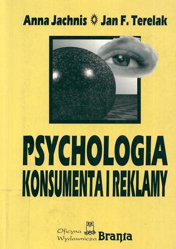 Okładka książki Psychologia konsumenta i reklamy / Anna Jachnis, Jan F. Terelak.