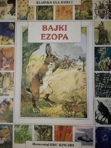 Okładka książki Bajki Ezopa / Aesopus ; il. Eric Kincaid ; tł. Anna Dubińska.