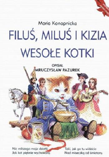 Okładka książki Filuś, Miluś i Kizia - wesołe kotki : opisał Mruczysław Pazurek / Maria Konopnicka ; ilustr. Paweł Głodek.