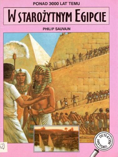 Okładka książki W starożytnym Egipcie : ponad 3000 lat temu / Philip Sauvain ; ilustr. Richard Hook ; tłum. Hanna Milewska.