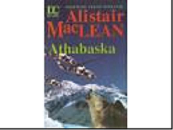 Okładka książki Athabaska / Alistair MacLean; przeł. Małgorzata i Andrzej Grabowscy