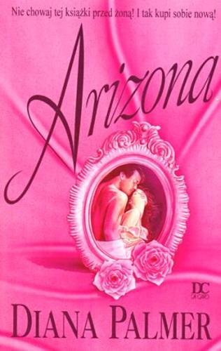 Okładka książki Arizona /  Diana Palmer [pseud.] ; przeł. [z ang.] Barbara Sławomirska.