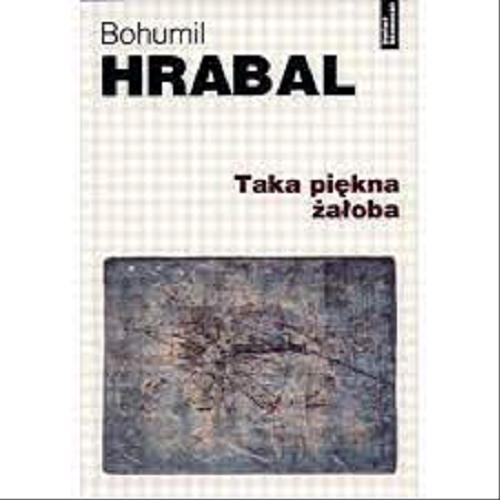 Okładka książki Taka piękna żałoba / Bohumil Hrabal ; przekład Andrzej Czcibor-Piotrowski.