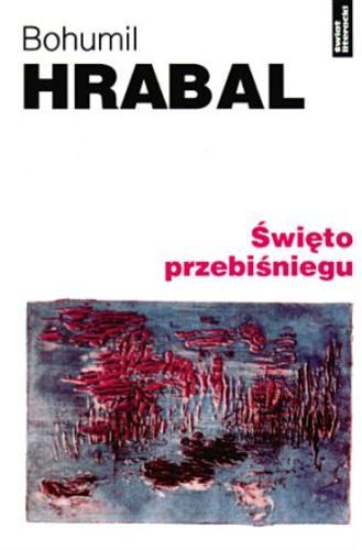 Okładka książki Święto przebiśniegu / Bohumil Hrabal ; tł. Jan Stachowski.