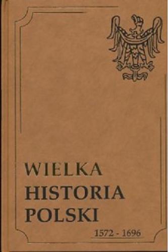 Okładka książki  Wielka historia Polski  T. 4 Wielka historia Polski, 1586-1696  1