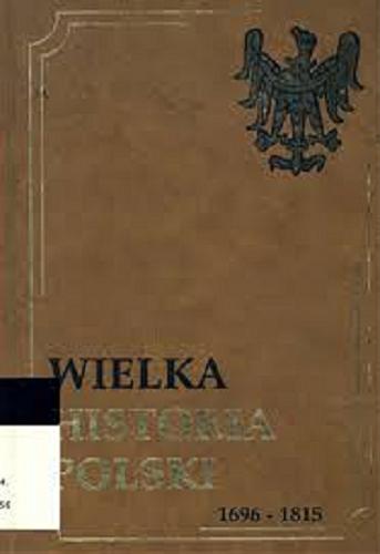 Okładka książki  Wielka historia Polski  T. 5 Wielka historia Polski, 1696-1815  2