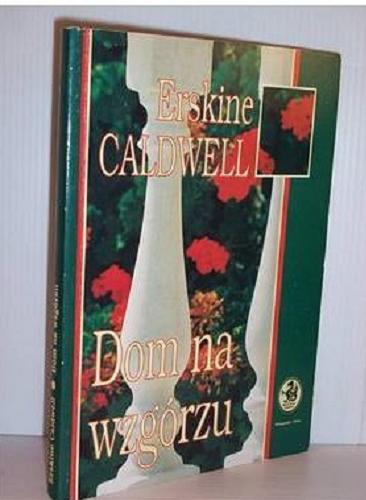 Okładka książki Dom na wzgórzu / Erskine Caldwell ; tł. Kazimierz Piotrowski.