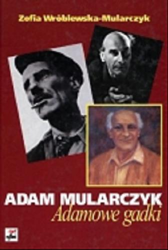 Okładka książki Adam Mularczyk :  Adamowe gadki / Zofia Wróblewska-Mularczyk.