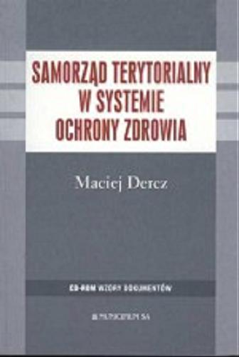 Okładka książki Samorząd terytorialny w systemie ochrony zdrowia / Maciej Dercz.