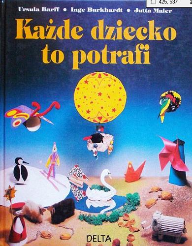 Okładka książki Każde dziecko to potrafi / Ursula Barff ; Inge Burkhardt ; tł. Barbara Kocowska.