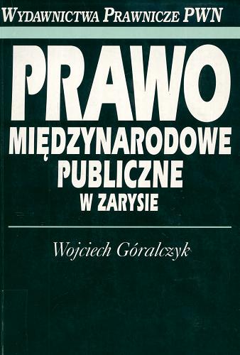 Okładka książki Prawo międzynarodowe publiczne w zarysie / Wojciech Góralczyk.