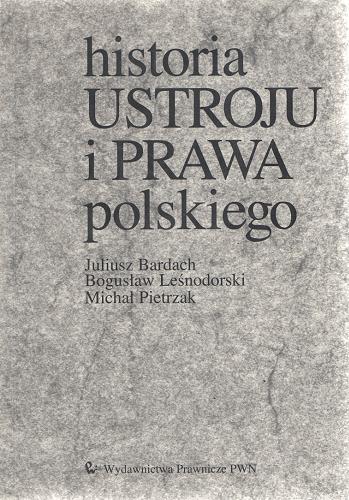 Okładka książki Historia ustroju i prawa polskiego / Juliusz Bardach, Bogusław Leśnodorski, Michał Pietrzak.