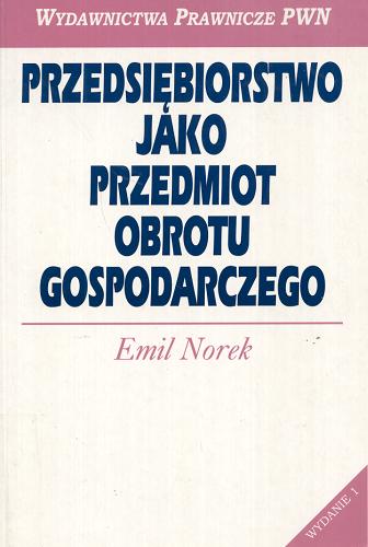 Okładka książki Przedsiębiorstwo jako przedmiot obrotu gospodarczego / Emil Norek.