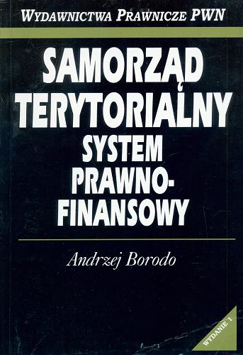 Okładka książki Samorząd terytorialny : system prawno-finansowy / Andrzej Borodo.