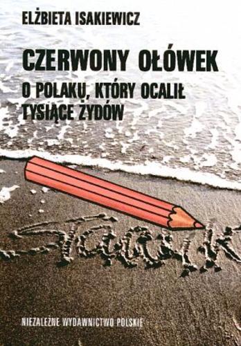 Okładka książki  Czerwony ołówek :o Polaku, który ocalił tysiące Żydów  2