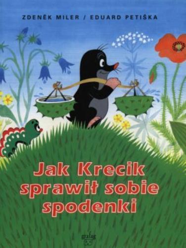 Okładka książki Jak Krecik sprawił sobie spodenki / ilustracje Zden?k Miler ; tekst Eduard Petiška ; przekład Andrzej Czcibor-Piotrowski.