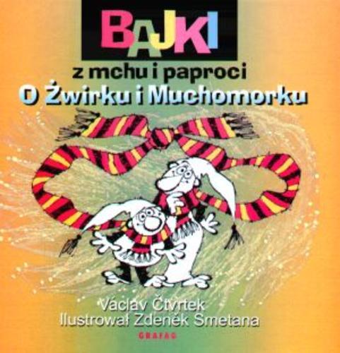 Okładka książki Bajki z mchu i paproci o Żwirku i Muchomorku / napisał Václav Čtvrtek ; il. Zdeněk Smetana ; przeł. [z czes.] Andrzej Czcibor-Piotrowski.
