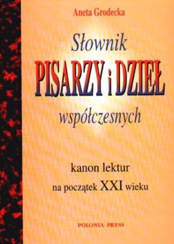 Okładka książki Słownik pisarzy i dzieł współczesnych :kanon lektur na początek XXI wieku / Aneta Grodecka.