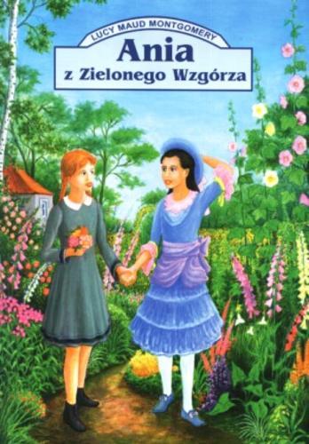 Okładka książki Ania z Zielonego Wzgórza / Lucy Maud Montgomery ; tłumaczyła z angielskiego Katarzyna Jakubiak