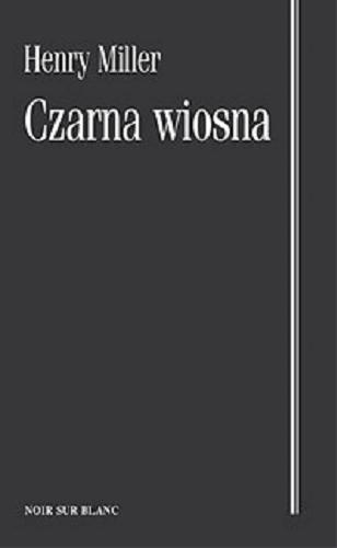 Okładka książki Czarna wiosna / Henry Miller ; przeł. [z ang.] Marek Cegieła.