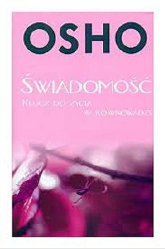 Okładka książki Świadomość : klucz do życia w równowadze / Osho ; przekład z języka angielskiego Bogusława Jurkevich ; Magdalena Stefańczuk.