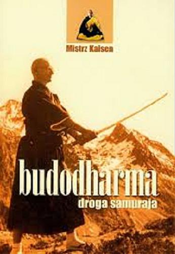 Okładka książki Budodharma : droga samuraja / [Mistrz Kaisen ; tłumaczenie Aleksandra Migacz].