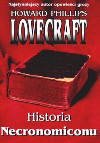 Okładka książki Historia Necronomiconu / Howard Phillips Lovecraft ; tł. Jacek Drewnowski ; tł. Robert Lipski ; tł. Andrzej Ledwożyw.