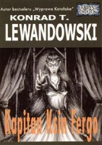 Okładka książki Kapitan Ksin Fergo / T. 3 / Konrad T. Lewandowski.