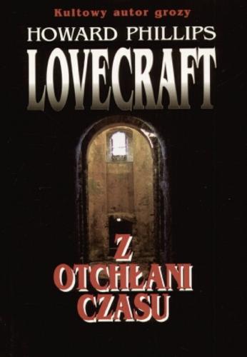 Okładka książki Z otchłani czasu / Howard Phillips Lovecraft ; tł. Andrzej Ledwożyw ; tł. Robert P Lipski.