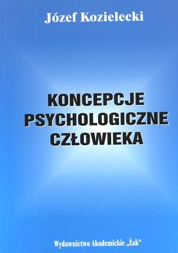 Okładka książki Koncepcje psychologiczne człowieka / Józef Kozielecki.